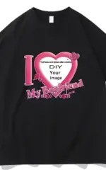 I Love My Boyfriend Coupon Tshirts High Quality Women/Men T-shirts Short Sleeve Summer Tee-shirt DIY Customized Printing ﻿